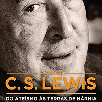 VIDA DE C S LEWIS: DO ATEÍSMO ÀS TERRAS DE NÁRNIA | C. S. Lewis