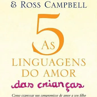 As cinco linguagens do amor das crianças - Gary Chapman - Ross Campbell.