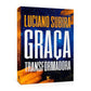 Graça Transformadora - Luciano Subirá